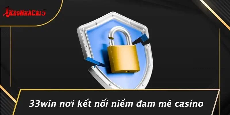 33WIN Nơi Kết Nối Niềm Đam Mê Casino