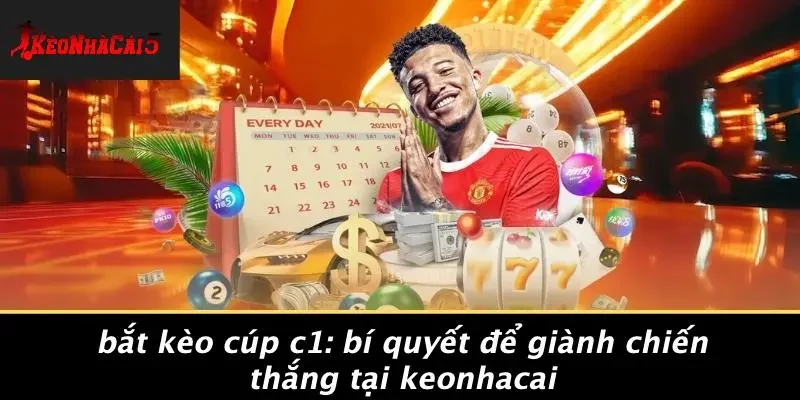 BẮT KÈO CÚP C1: BÍ QUYẾT ĐỂ GIÀNH CHIẾN THẮNG TẠI KEONHACAI