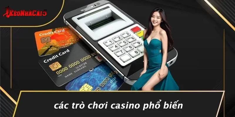 Các Trò Chơi Casino Phổ Biến