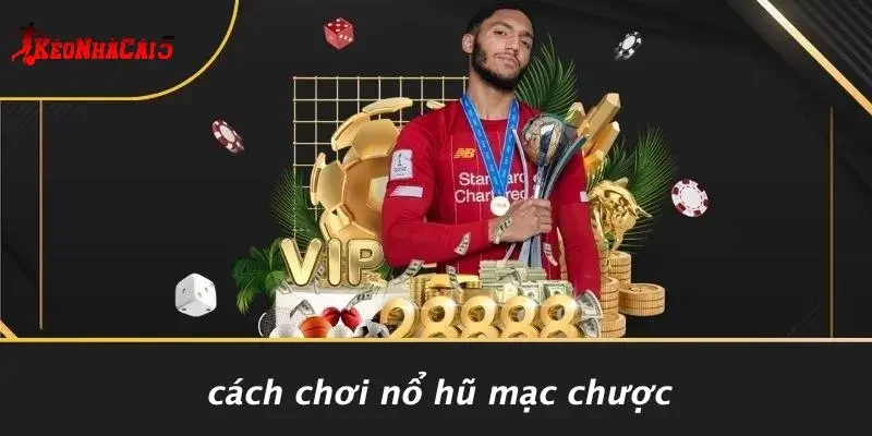 Cách Chơi Nổ Hũ Mạc Chược