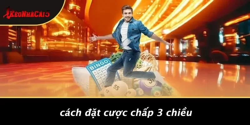 Cách Đặt Cược Chấp 3 Chiều