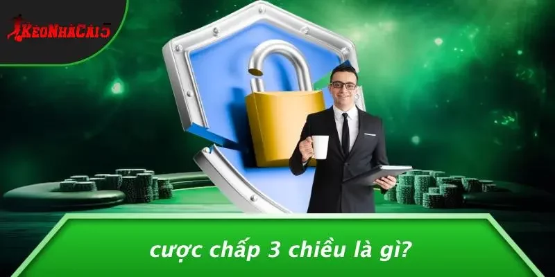 Cược Chấp 3 Chiều Là Gì?