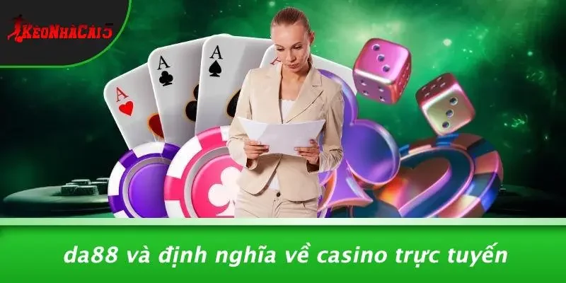 DA88 Và Định Nghĩa Về Casino Trực Tuyến