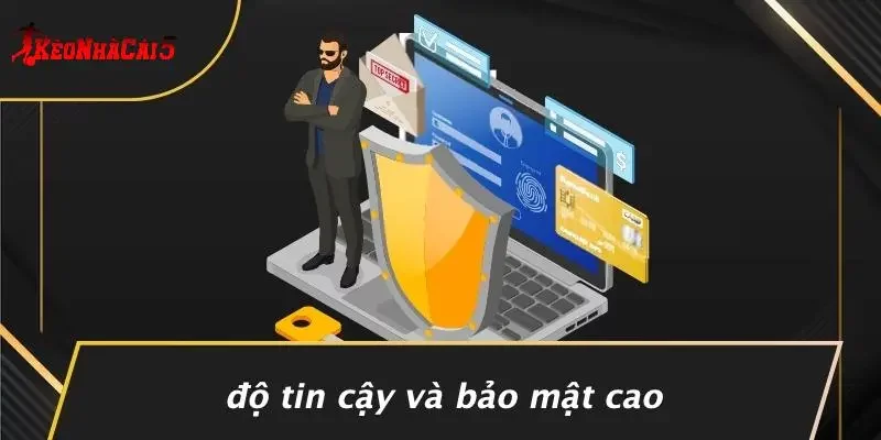 Độ Tin Cậy Và Bảo Mật Cao