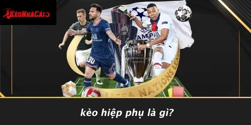Kèo Hiệp Phụ Là Gì?