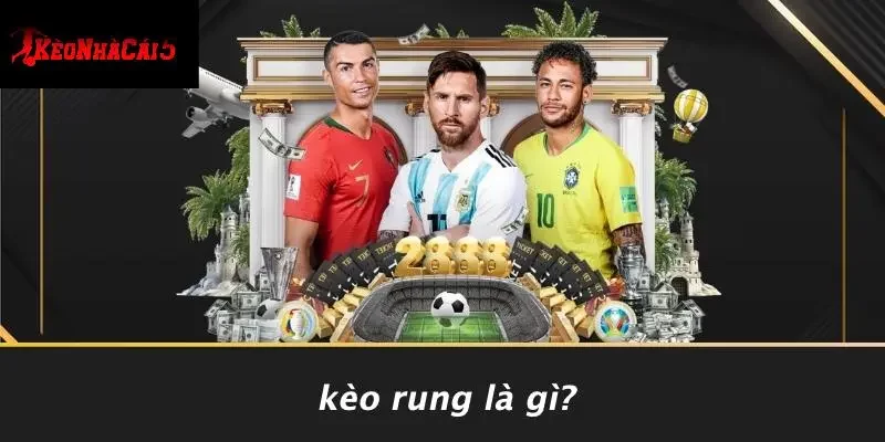 Kèo Rung Là Gì?