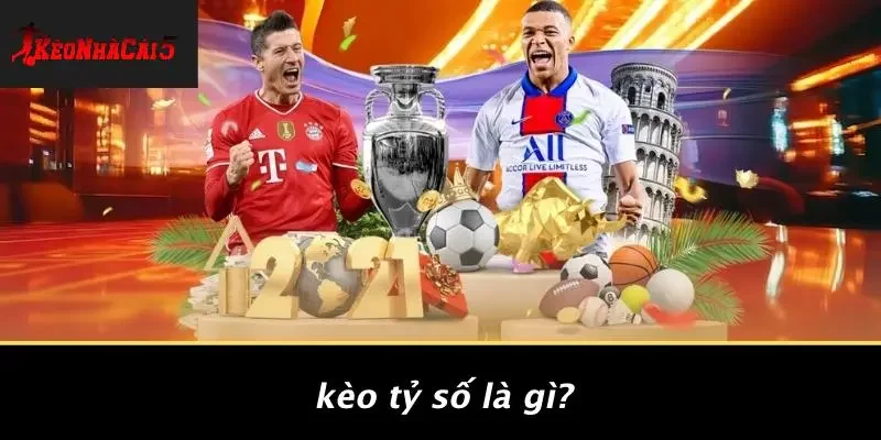 Kèo Tỷ Số Là Gì?