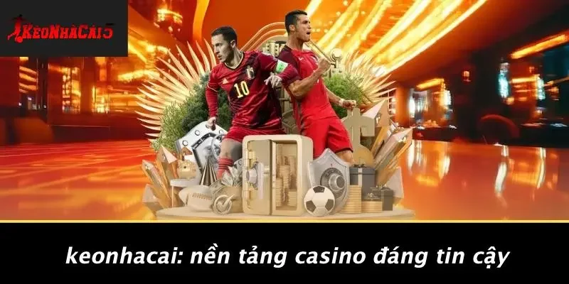 Keonhacai: Nền Tảng Casino Đáng Tin Cậy