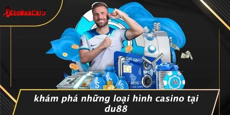 Khám Phá Những Loại Hình Casino Tại DU88