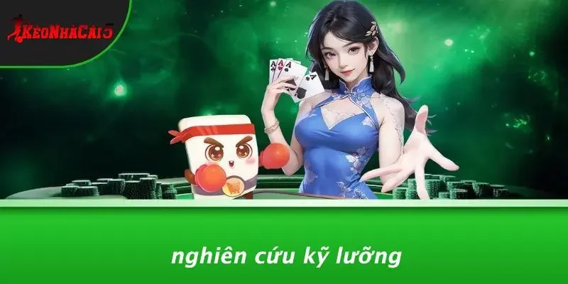 Nghiên Cứu Kỹ Lưỡng