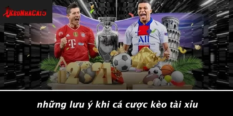 Những Lưu Ý Khi Cá Cược Kèo Tài Xỉu