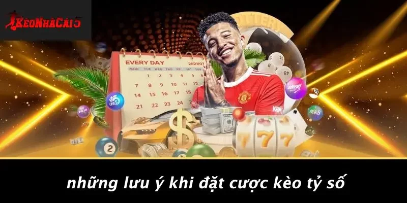 Những Lưu Ý Khi Đặt Cược Kèo Tỷ Số