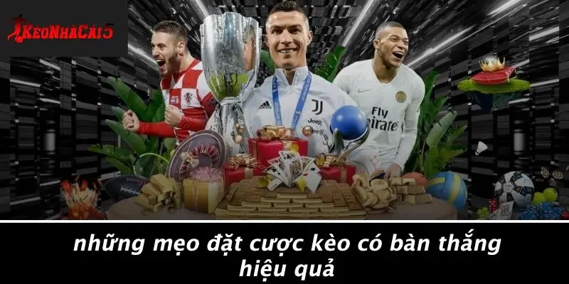 Những Mẹo Đặt Cược Kèo Có Bàn Thắng Hiệu Quả