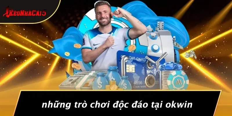 Những Trò Chơi Độc Đáo Tại OKWIN