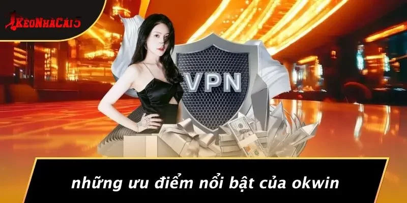 Những Ưu Điểm Nổi Bật Của OKWIN
