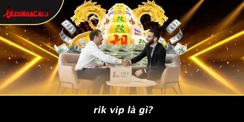 RIK VIP Là Gì?