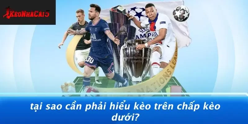 Tại Sao Cần Phải Hiểu Kèo Trên Chấp Kèo Dưới?