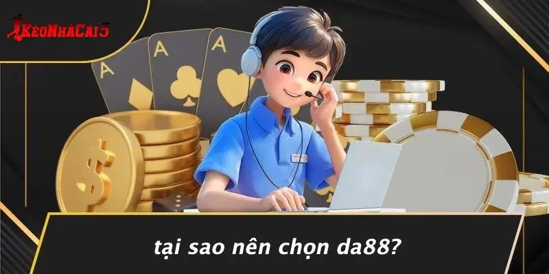 Tại Sao Nên Chọn DA88?