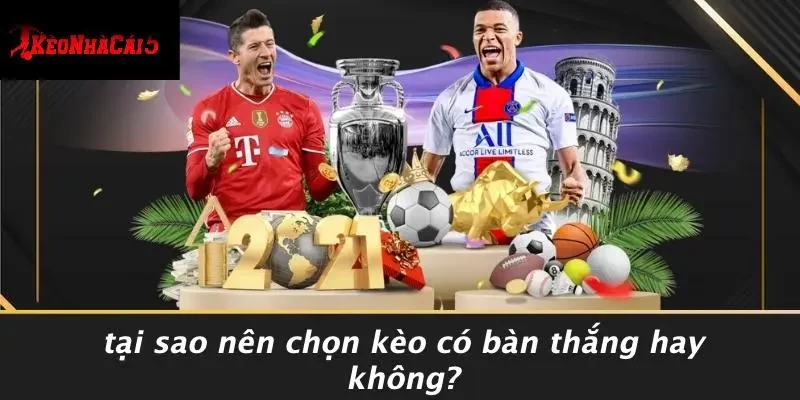 Tại Sao Nên Chọn Kèo Có Bàn Thắng Hay Không?