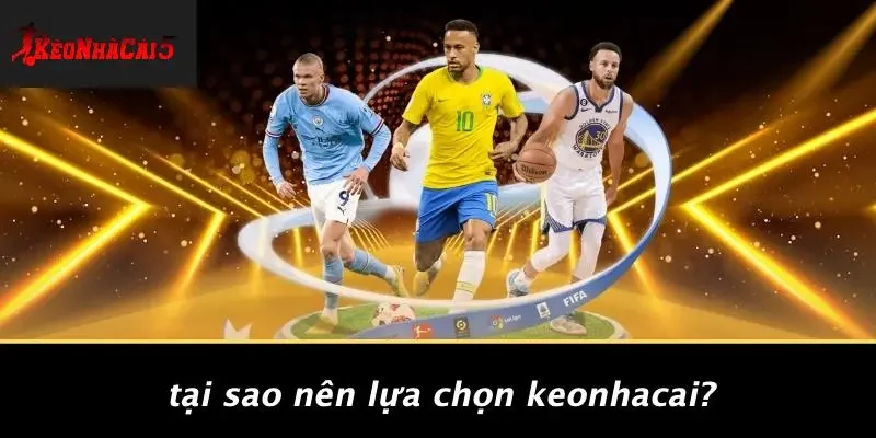 Tại Sao Nên Lựa Chọn Keonhacai?