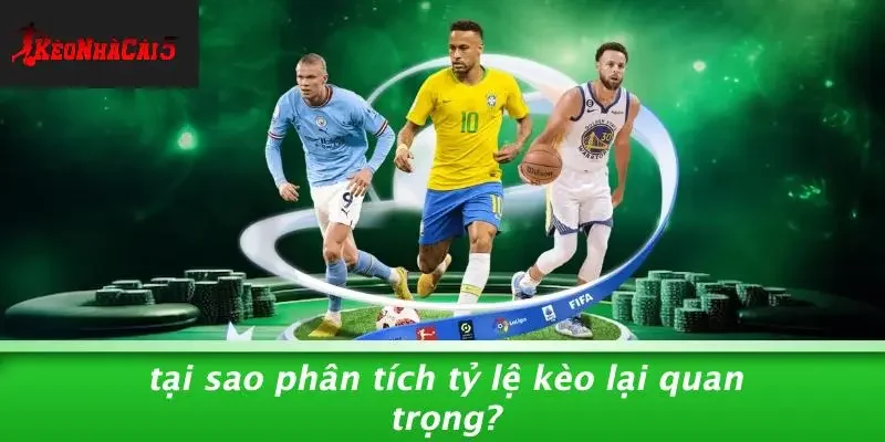 Tại Sao Phân Tích Tỷ Lệ Kèo Lại Quan Trọng?