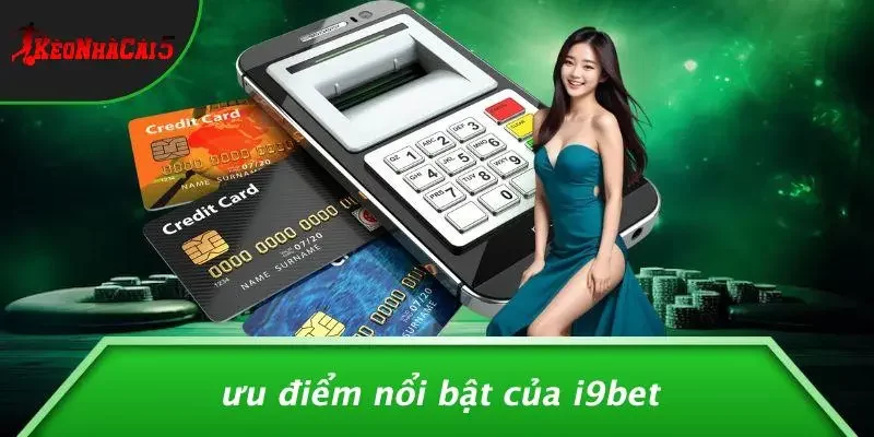 Ưu Điểm Nổi Bật Của I9BET