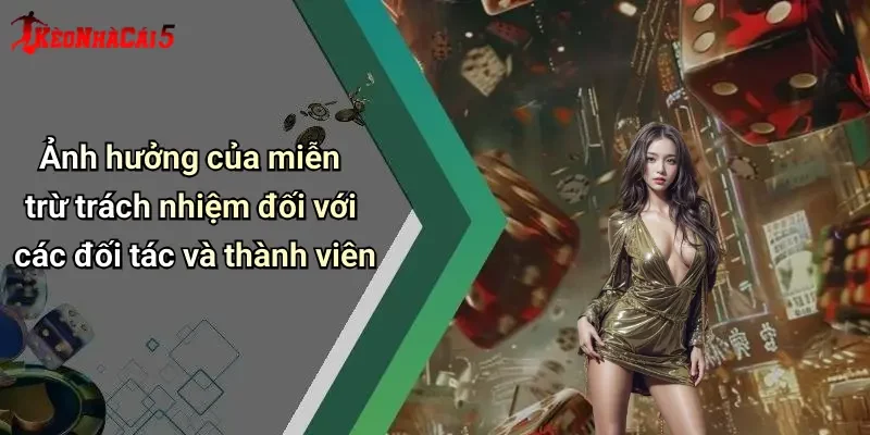 Ảnh hưởng của miễn trừ trách nhiệm đối với các đối tác và thành viên