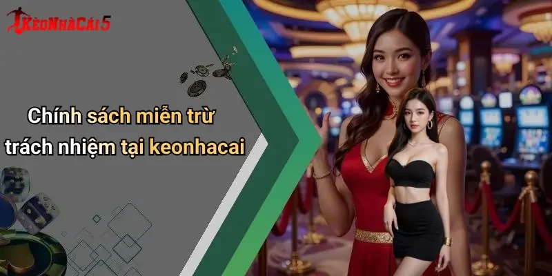 Chính sách miễn trừ trách nhiệm tại keonhacai