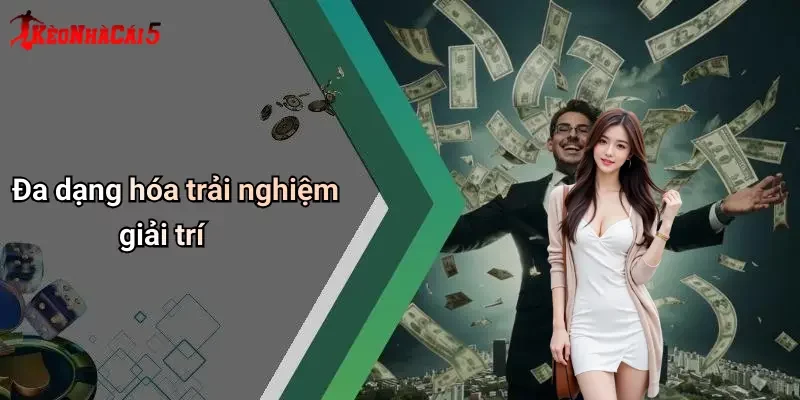Đa dạng hóa trải nghiệm giải trí