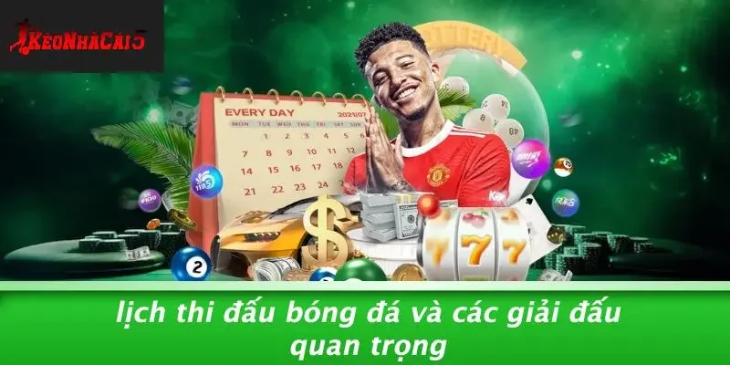 Lịch Thi Đấu Bóng Đá Và Các Giải Đấu Quan Trọng
