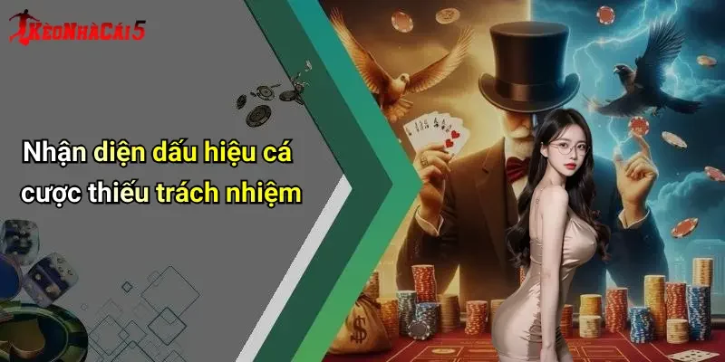 Nhận diện dấu hiệu cá cược thiếu trách nhiệm